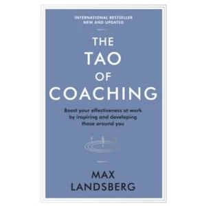 Image of The Tao of Coaching : Boost Your Effectiveness at Work by Inspiring and Developing Those Around You