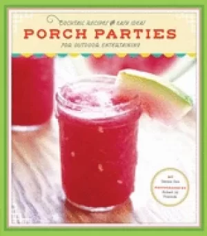 Image of porch parties cocktail recipes and easy ideas for outdoor entertaining