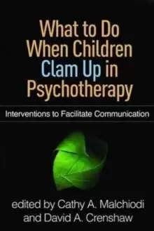 Image of What to Do When Children Clam Up in Psychotherapy : Interventions to Facilitate Communication