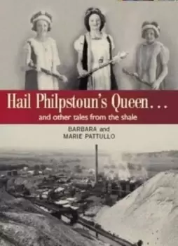 Image of Hail Philpstouns queen - and other tales from the shale by Barbara Pattullo