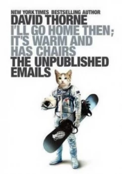 Image of Ill Go Home Then Its Warm and Has Chairs by David Thorne Paperback