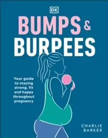 Image of Bumps and Burpees : Your Guide to Staying Strong, Fit and Happy Throughout Pregnancy
