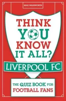Image of Think you know it all? Liverpool FC - Max Wadsworth - Paperback - Used