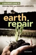 Image of earth repair a grassroots guide to healing toxic and damaged landscapes