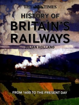Image of The Times History of Britains Railways by Julian Holland Hardback