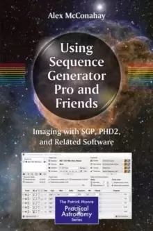 Image of Using Sequence Generator Pro and Friends : Imaging with SGP, PHD2, and Related Software