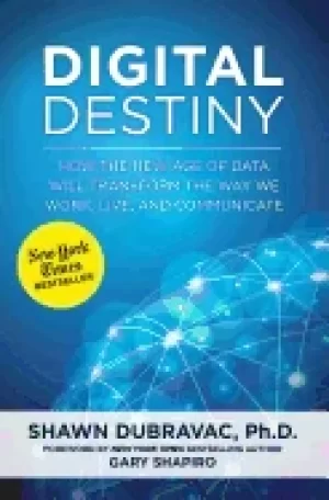 Image of digital destiny how the new age of data will transform the way we work live
