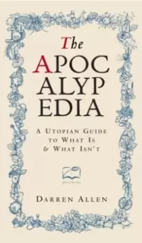 Image of The Apocalypedia : A Utopian Guide to What is and What isn't