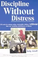 Image of discipline without distress 135 tools for raising caring responsible childr