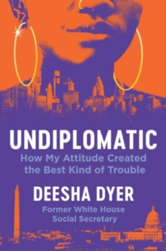 Image of Undiplomatic : How My Attitude Created the Best Kind of Trouble Hardback