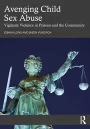 Image of Avenging Child Sex Abuse Vigilante Violence in Prisons and the Community