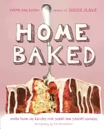 Image of home baked more than 150 recipes for sweet and savory goodies