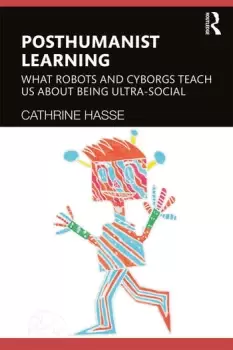 Image of Posthumanist LearningWhat Robots and Cyborgs Teach us About Being Ultra-social