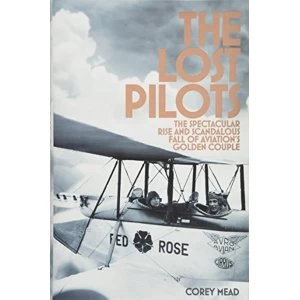 Image of The Lost Pilots The Spectacular Rise and Scandalous Fall of Aviations Golden Couple Hardback 2018