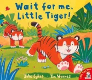 Image of Wait for Me Little Tiger by Julie Sykes and Tim Warnes Book
