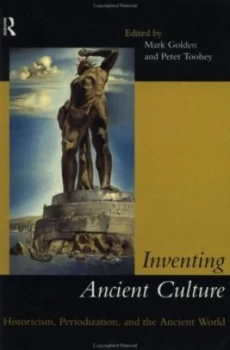 Image of Inventing Ancient Culture by Mark Golden Paperback