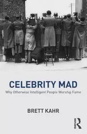 Image of Celebrity Mad Why Otherwise Intelligent People Worship Fame