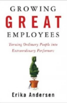 Image of Growing Great Employees by Erika Andersen Hardback