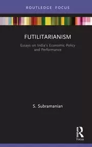 Image of Futilitarianism Essays on India's Economic Policy and Performance