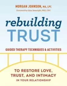 Image of Rebuilding Trust : Guided Therapy Techniques and Activities to Restore Love, Trust, and Intimacy in Your Relationship