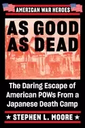 Image of as good as dead the daring escape of american pows from a japanese death ca