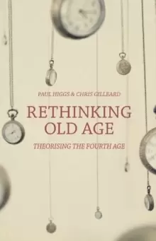 Image of Rethinking Old Age : Theorising the Fourth Age