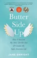 Image of butter side up how i survived my most terrible year and created my super aw