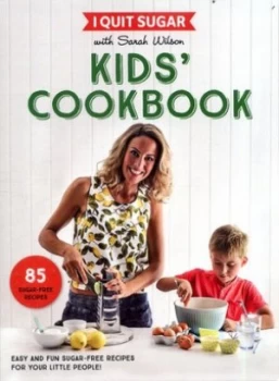 Image of I Quit Sugar with Sarah Wilson - Kids Cookbook by Sarah Wilson Book