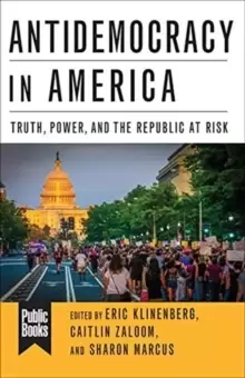 Image of Antidemocracy in America : Truth, Power, and the Republic at Risk