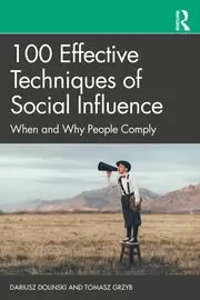 Image of 100 Effective Techniques of Social Influence When and Why People Comply