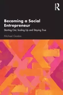 Image of Becoming a Social Entrepreneur : Starting Out, Scaling Up and Staying True