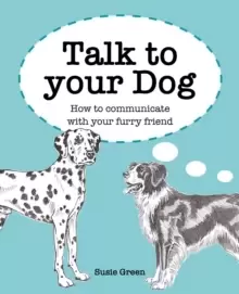 Image of Talk to Your Dog : How to Communicate with Your Furry Friend