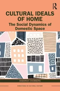 Image of Cultural Ideals of HomeThe Social Dynamics of Domestic Space