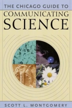Image of The Chicago Guide to Communicating Science by Scott L. Montgomery Paperback