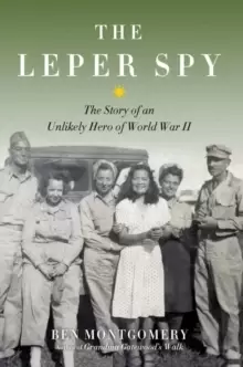 Image of The Leper Spy : The Story of an Unlikely Hero of World War II