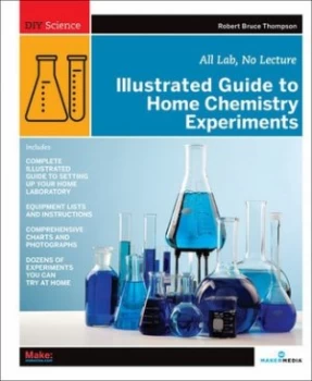 Image of Illustrated Guide to Home Chemistry Experiments by Robert Bruce Thompson Paperback