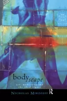 Image of Bodyscape : Art, modernity and the ideal figure