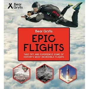 Image of Bear Grylls Epic Adventures Series - Epic Flights Hardback 2018