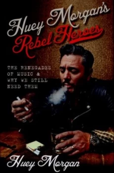 Image of Huey Morgans Rebel Heroes by Huey Morgan Hardback
