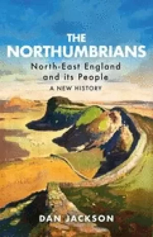 Image of northumbrians north east england and its people a new history