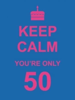 Image of Keep Calm Youre Only 50 Hardback