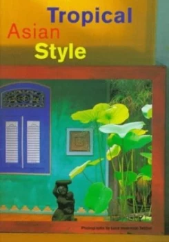 Image of Tropical Asian Style by Luca Invernizzi and Kim Inglis and Gianni Francione Hardback