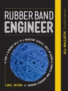 Image of Rubber Band Engineer: All-Ballistic Pocket Edition : From a Slingshot Rifle to a Mousetrap Catapult, Build 10 Guerrilla Gadgets from Household Hardwar