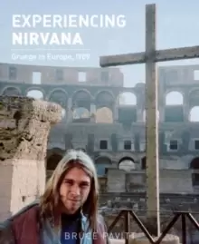 Image of Experiencing Nirvana : Grunge in Europe, 1989