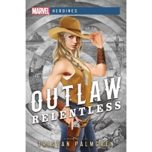 Image of Outlaw: Relentless: Marvel Heroines