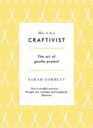 Image of How to be a craftivist by Sarah Corbett