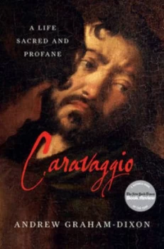 Image of Caravaggio by Andrew Graham-Dixon Hardback