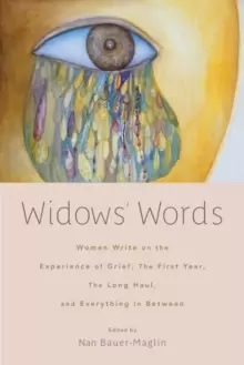 Image of Widows' Words : Women Write on the Experience of Grief, the First Year, the Long Haul, and Everything in Between