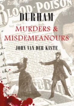 Image of Durham Murders and Misdemeanours by John Van Der Kiste Paperback