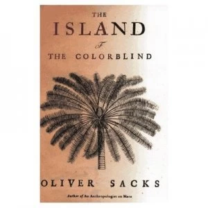 Image of The Island of the Colorblind by Oliver Sacks and Oliver Sacks Book